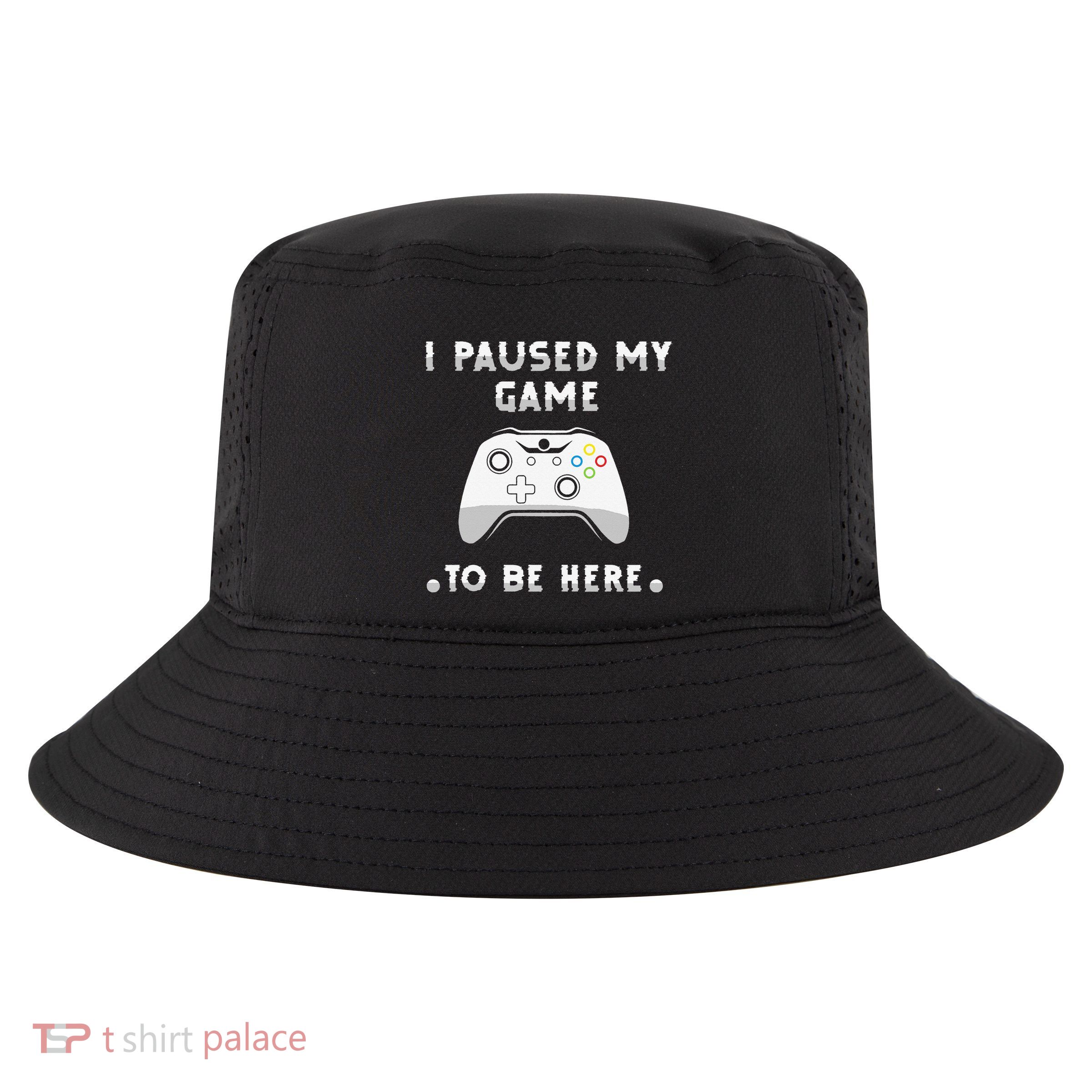 I Paused My Game to Be Here funny sayings Cool Comfort Performance Bucket Hat