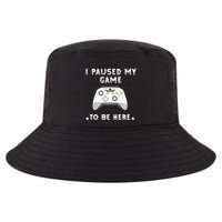 I Paused My Game to Be Here funny sayings Cool Comfort Performance Bucket Hat