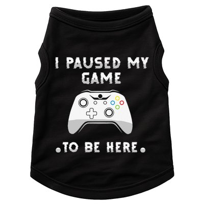 I Paused My Game to Be Here funny sayings Doggie Tank