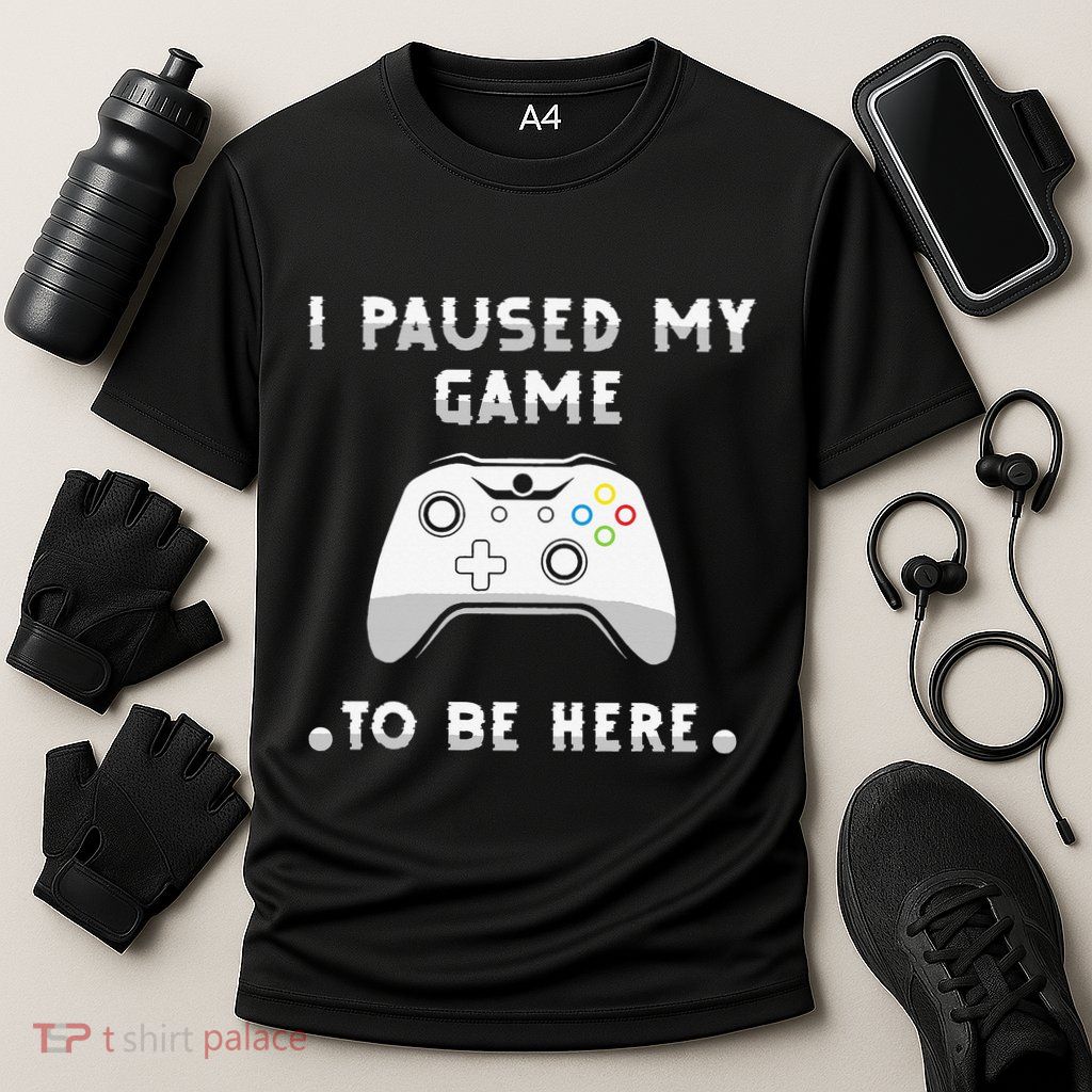 I Paused My Game to Be Here funny sayings Performance Shirt