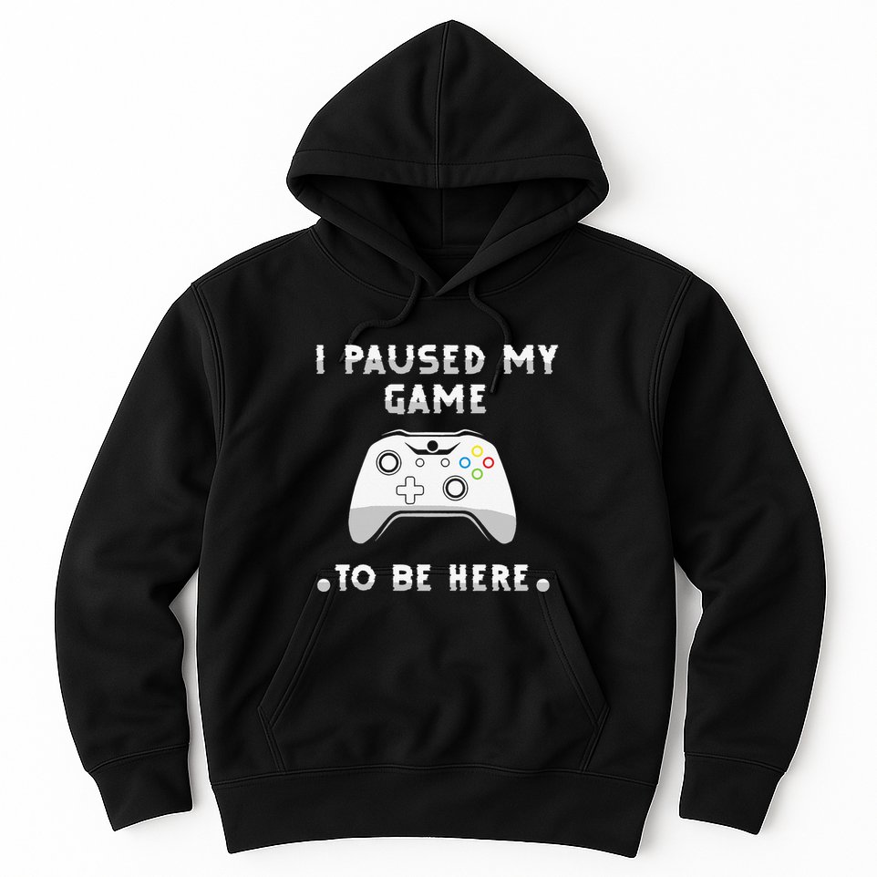I Paused My Game to Be Here funny sayings Hoodie