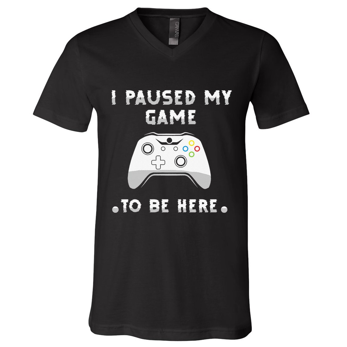 I Paused My Game to Be Here funny sayings V-Neck T-Shirt