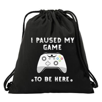 I Paused My Game to Be Here funny sayings Drawstring Bag