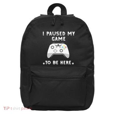 I Paused My Game to Be Here funny sayings 16 in Basic Backpack