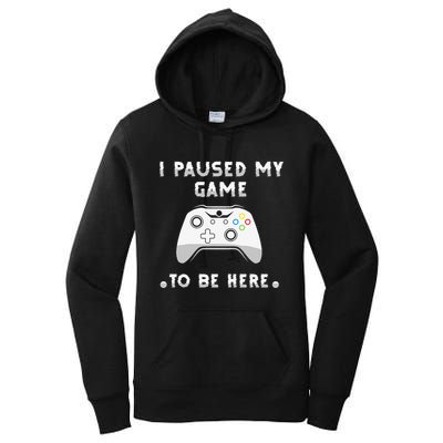 I Paused My Game to Be Here funny sayings Women's Pullover Hoodie