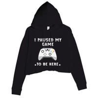 I Paused My Game to Be Here funny sayings Crop Fleece Hoodie