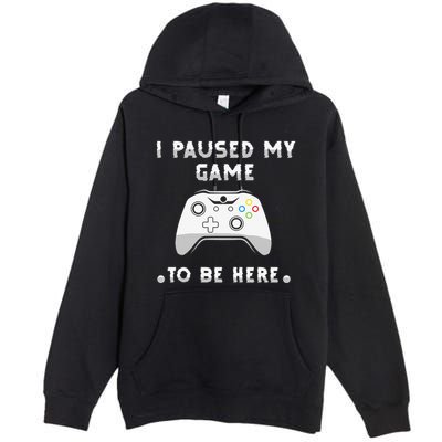 I Paused My Game to Be Here funny sayings Premium Pullover Hoodie