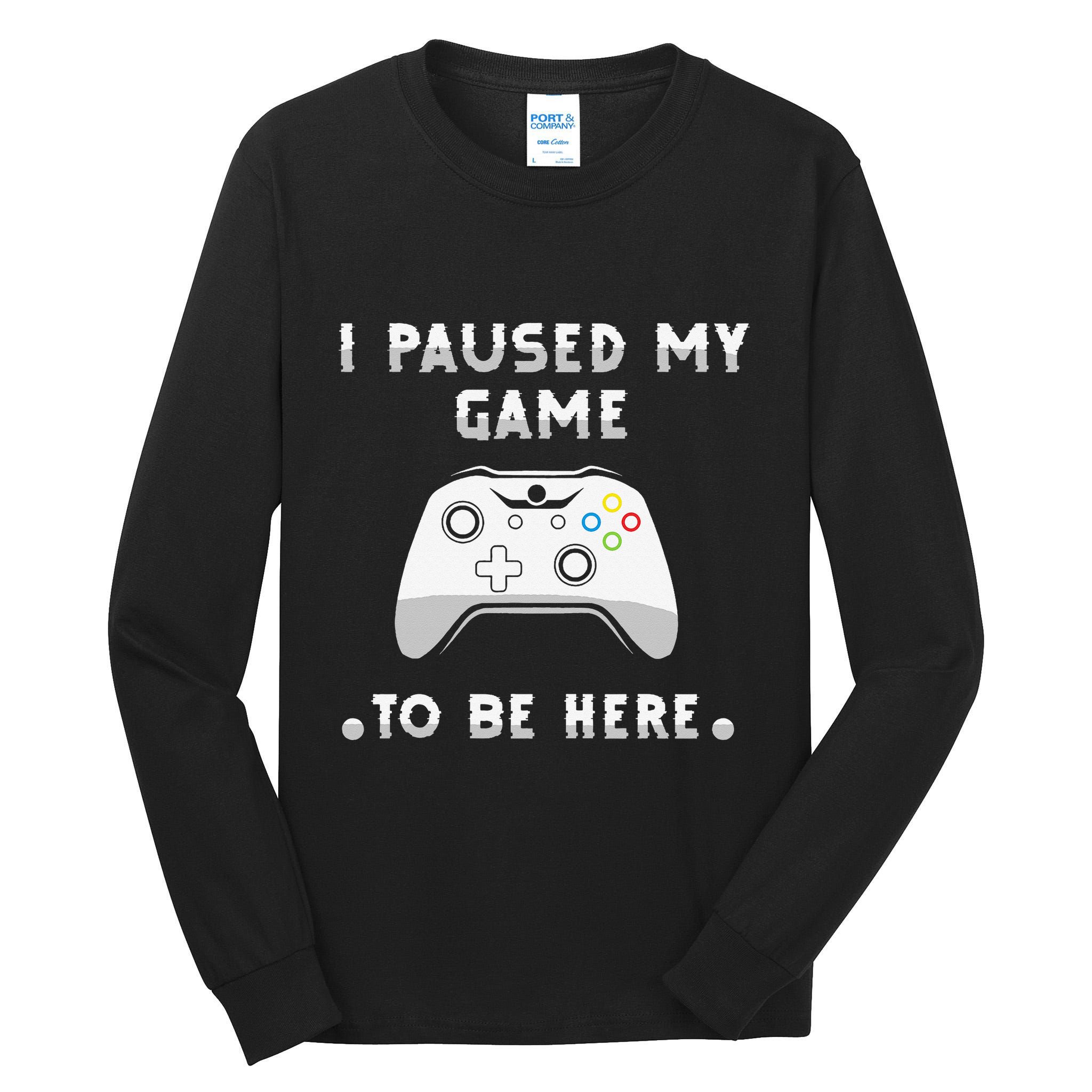 I Paused My Game to Be Here funny sayings Tall Long Sleeve T-Shirt