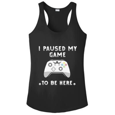 I Paused My Game to Be Here funny sayings Ladies PosiCharge Competitor Racerback Tank