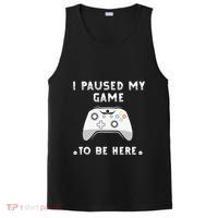 I Paused My Game to Be Here funny sayings PosiCharge Competitor Tank