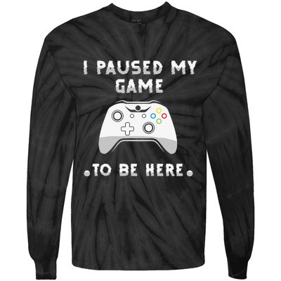 I Paused My Game to Be Here funny sayings Tie-Dye Long Sleeve Shirt