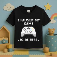 I Paused My Game to Be Here funny sayings Toddler T-Shirt