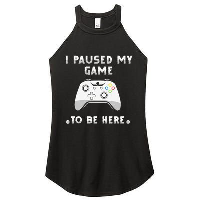 I Paused My Game to Be Here funny sayings Women's Perfect Tri Rocker Tank