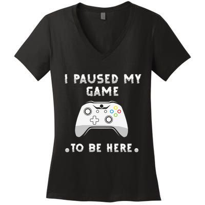 I Paused My Game to Be Here funny sayings Women's V-Neck T-Shirt
