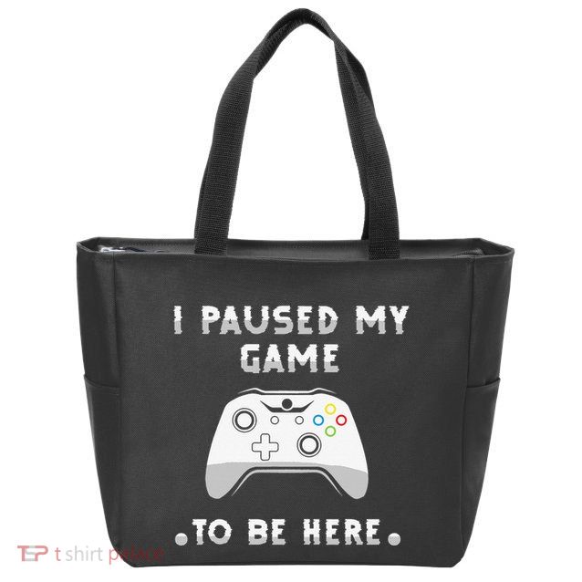 I Paused My Game to Be Here funny sayings Zip Tote Bag