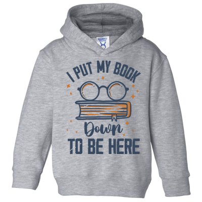 I Put My Book Down To Be Here Funny Book Lover Toddler Hoodie