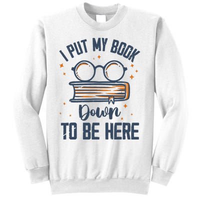 I Put My Book Down To Be Here Funny Book Lover Sweatshirt