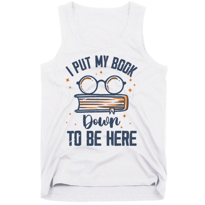 I Put My Book Down To Be Here Funny Book Lover Tank Top