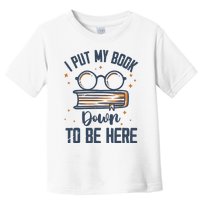 I Put My Book Down To Be Here Funny Book Lover Toddler T-Shirt