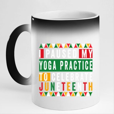 I Paused My Yoga Practice To Celebrate Junenth Freedom Gift 11oz Black Color Changing Mug