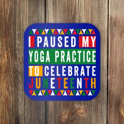 I Paused My Yoga Practice To Celebrate Junenth Freedom Gift Coaster