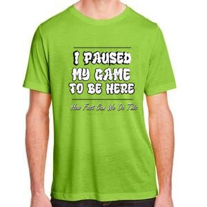 I Paused My Game To Be Here How Fast Can We Do This Gift Adult ChromaSoft Performance T-Shirt