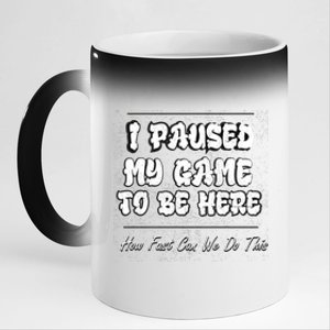 I Paused My Game To Be Here How Fast Can We Do This Gift 11oz Black Color Changing Mug