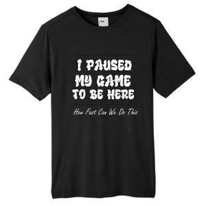 I Paused My Game To Be Here How Fast Can We Do This Gift Tall Fusion ChromaSoft Performance T-Shirt