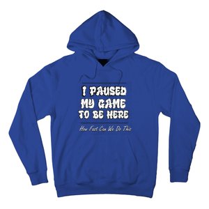 I Paused My Game To Be Here How Fast Can We Do This Gift Hoodie