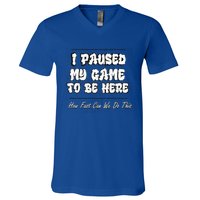 I Paused My Game To Be Here How Fast Can We Do This Gift V-Neck T-Shirt