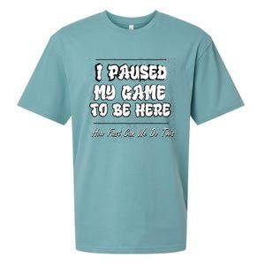 I Paused My Game To Be Here How Fast Can We Do This Gift Sueded Cloud Jersey T-Shirt