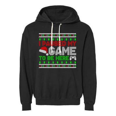 I Paused My Game To Be Here Christmas Gamer Ugly Gift Garment-Dyed Fleece Hoodie