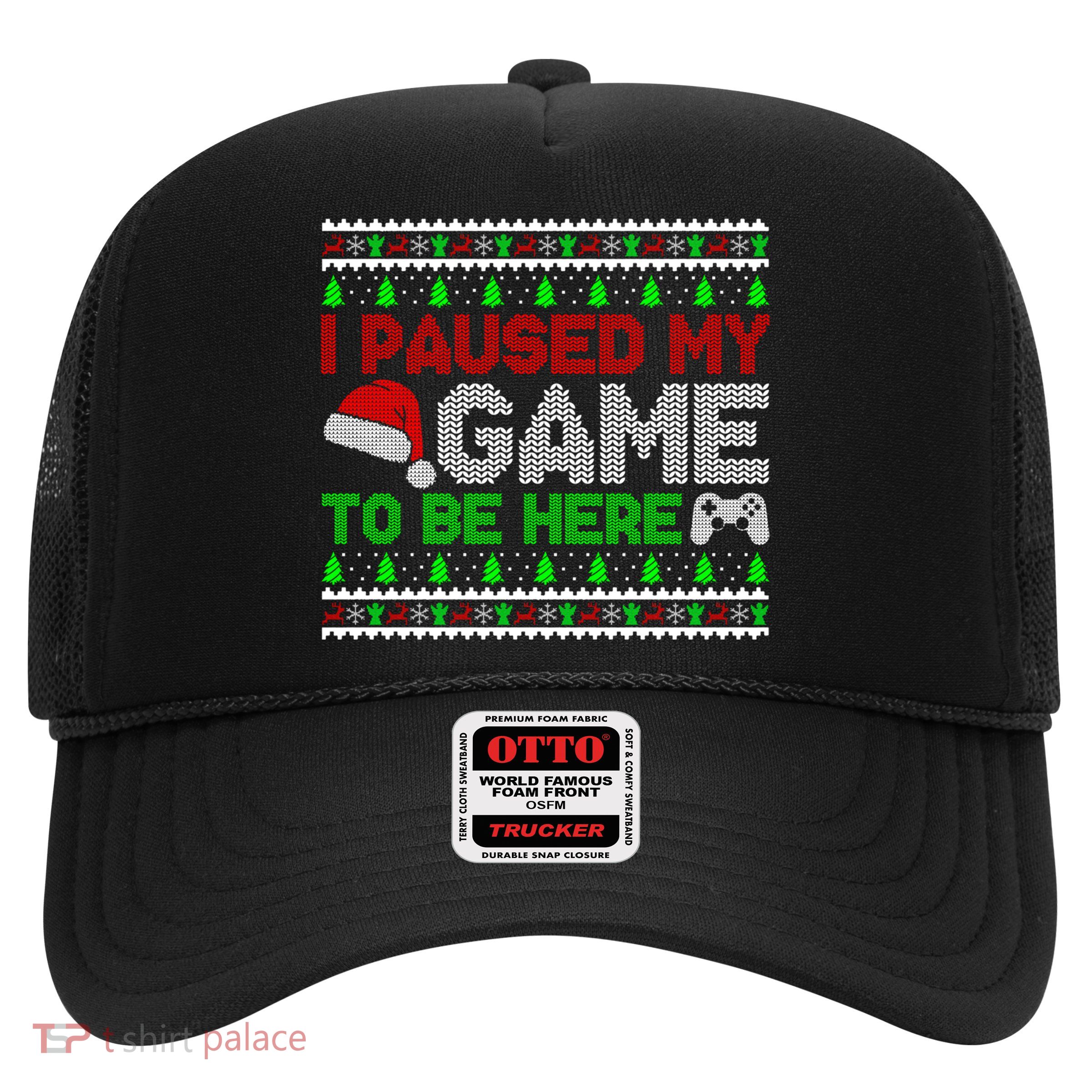 I Paused My Game To Be Here Christmas Gamer Ugly Gift Trucker Hat