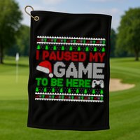I Paused My Game To Be Here Christmas Gamer Ugly Gift Golf Towel