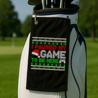 I Paused My Game To Be Here Christmas Gamer Ugly Gift Golf Towel