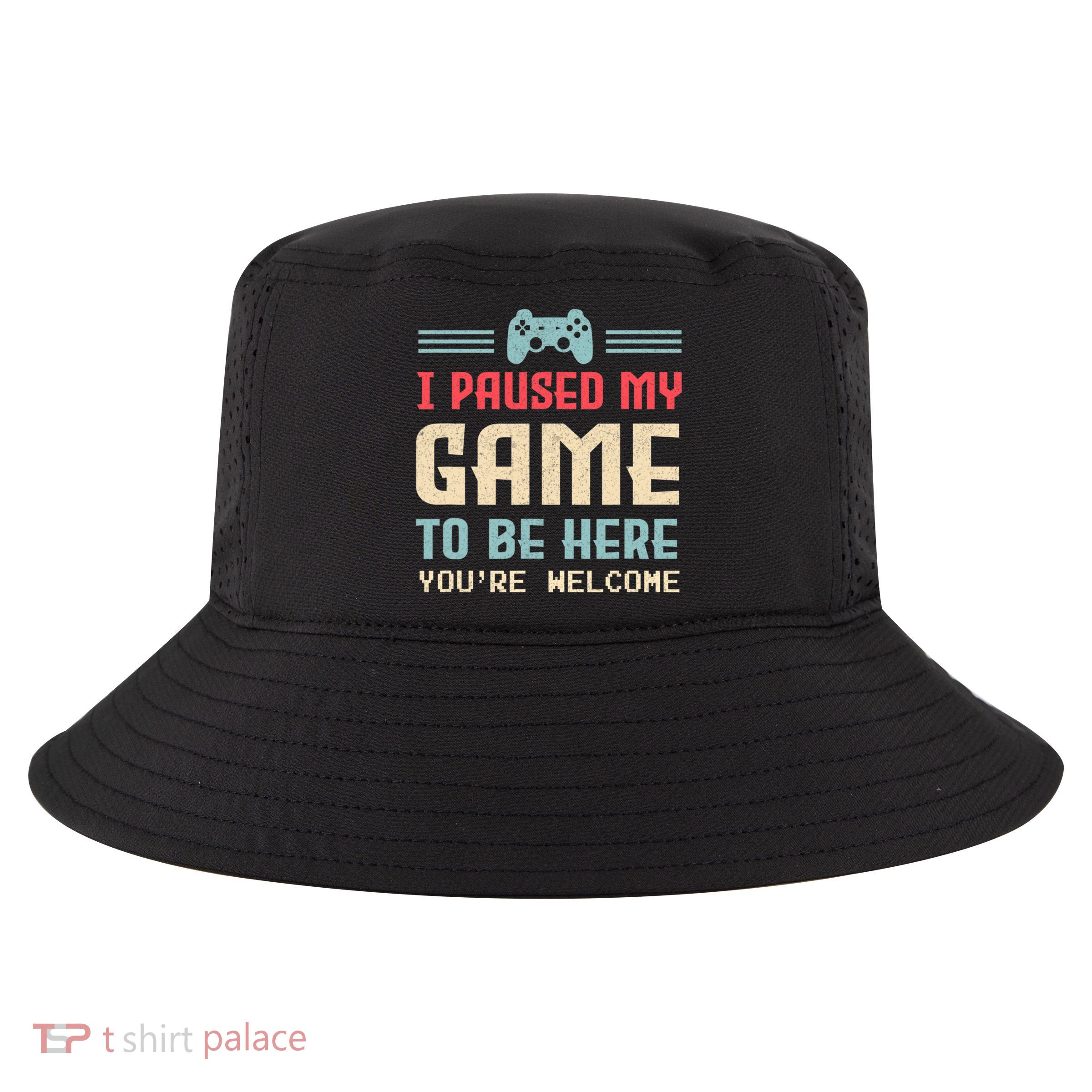 I Paused My Game To Be Here You're Welcome Retro Gamer Gift Cool Comfort Performance Bucket Hat
