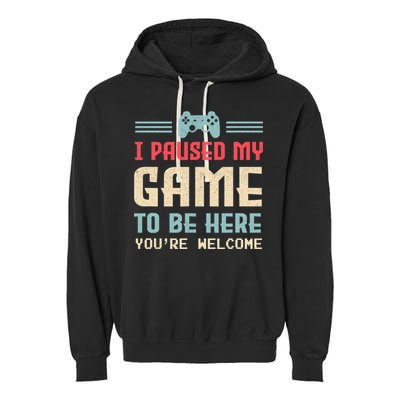 I Paused My Game To Be Here You're Welcome Retro Gamer Gift Garment-Dyed Fleece Hoodie