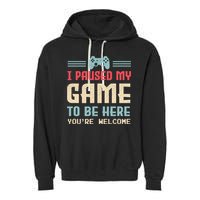 I Paused My Game To Be Here You're Welcome Retro Gamer Gift Garment-Dyed Fleece Hoodie
