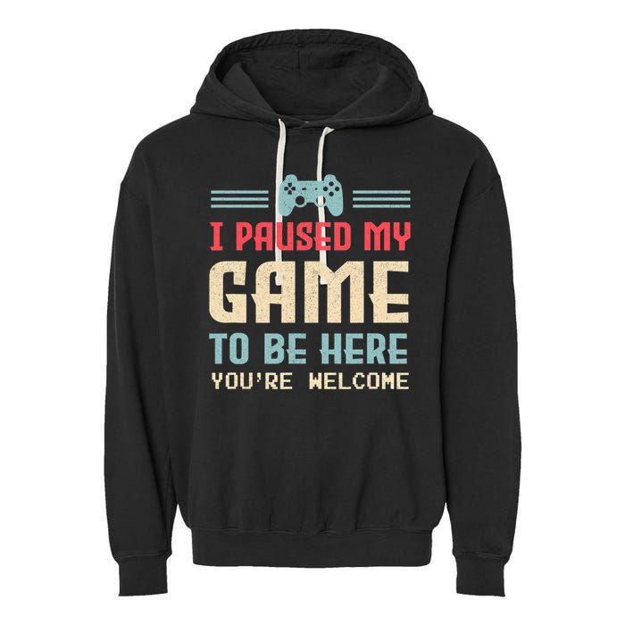 I Paused My Game To Be Here You're Welcome Retro Gamer Gift Garment-Dyed Fleece Hoodie