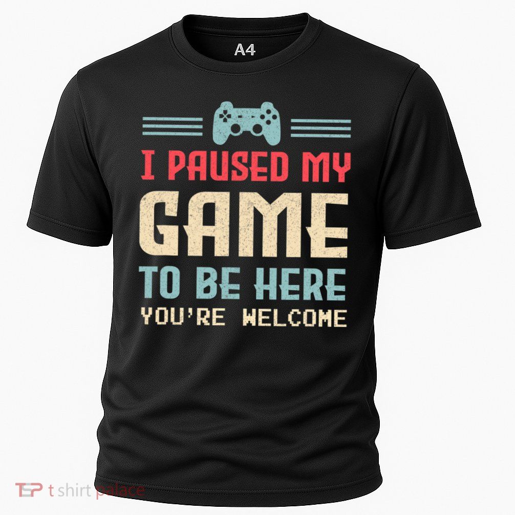 I Paused My Game To Be Here You're Welcome Retro Gamer Gift Cooling Performance Crew T-Shirt