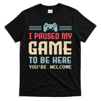 I Paused My Game To Be Here You're Welcome Retro Gamer Gift T-Shirt