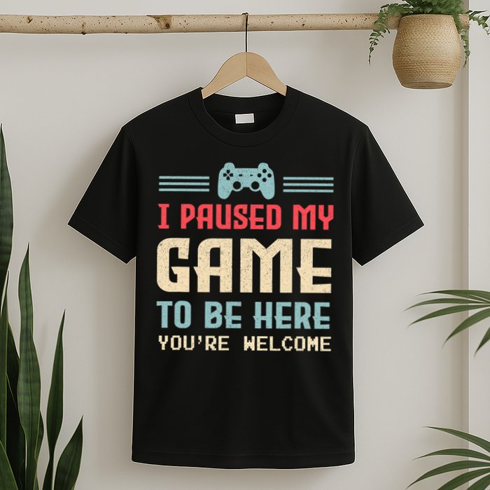 I Paused My Game To Be Here You're Welcome Retro Gamer Gift T-Shirt