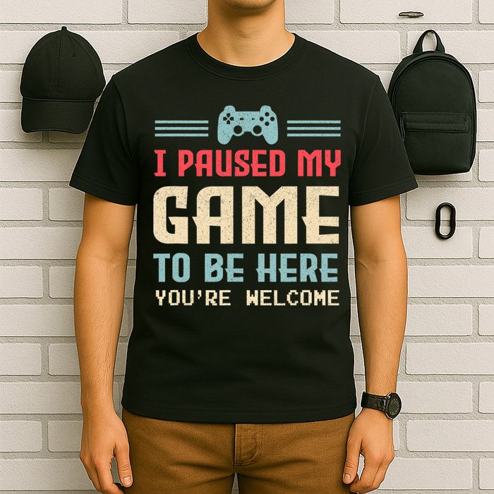 I Paused My Game To Be Here You're Welcome Retro Gamer Gift T-Shirt