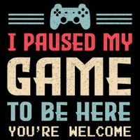 I Paused My Game To Be Here You're Welcome Retro Gamer Gift T-Shirt