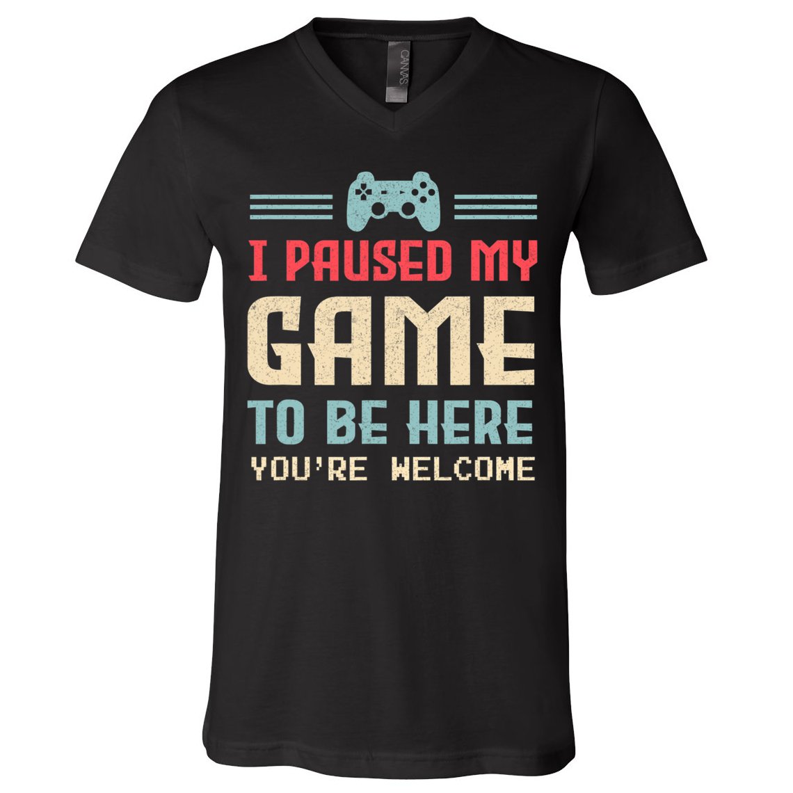 I Paused My Game To Be Here You're Welcome Retro Gamer Gift V-Neck T-Shirt