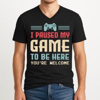 I Paused My Game To Be Here You're Welcome Retro Gamer Gift V-Neck T-Shirt