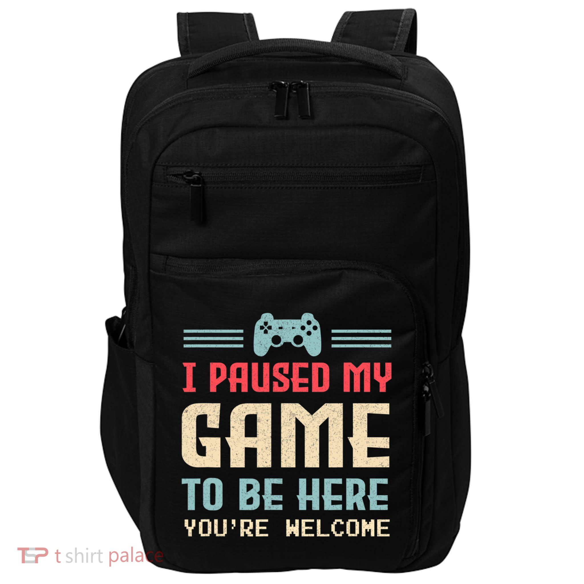 I Paused My Game To Be Here You're Welcome Retro Gamer Gift Impact Tech Backpack