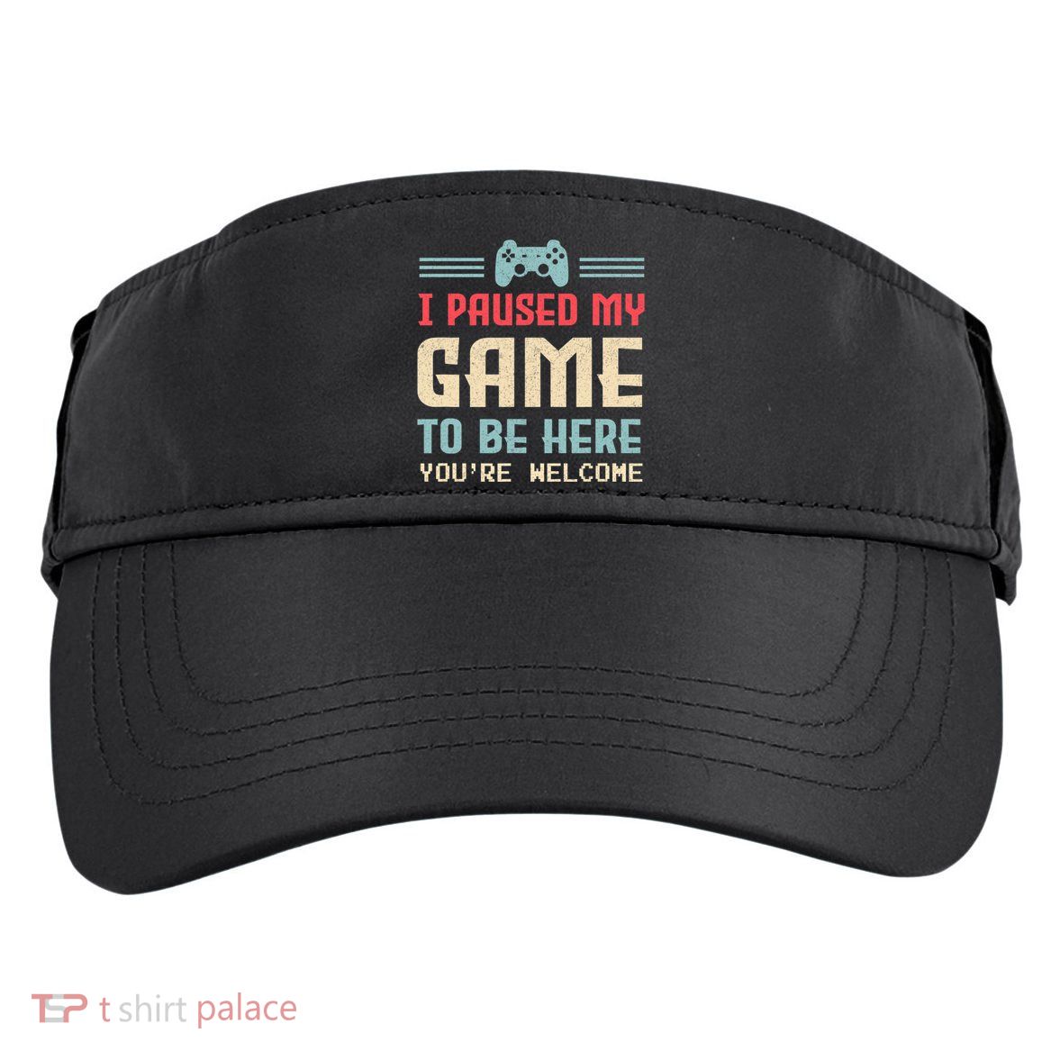 I Paused My Game To Be Here You're Welcome Retro Gamer Gift Adult Drive Performance Visor