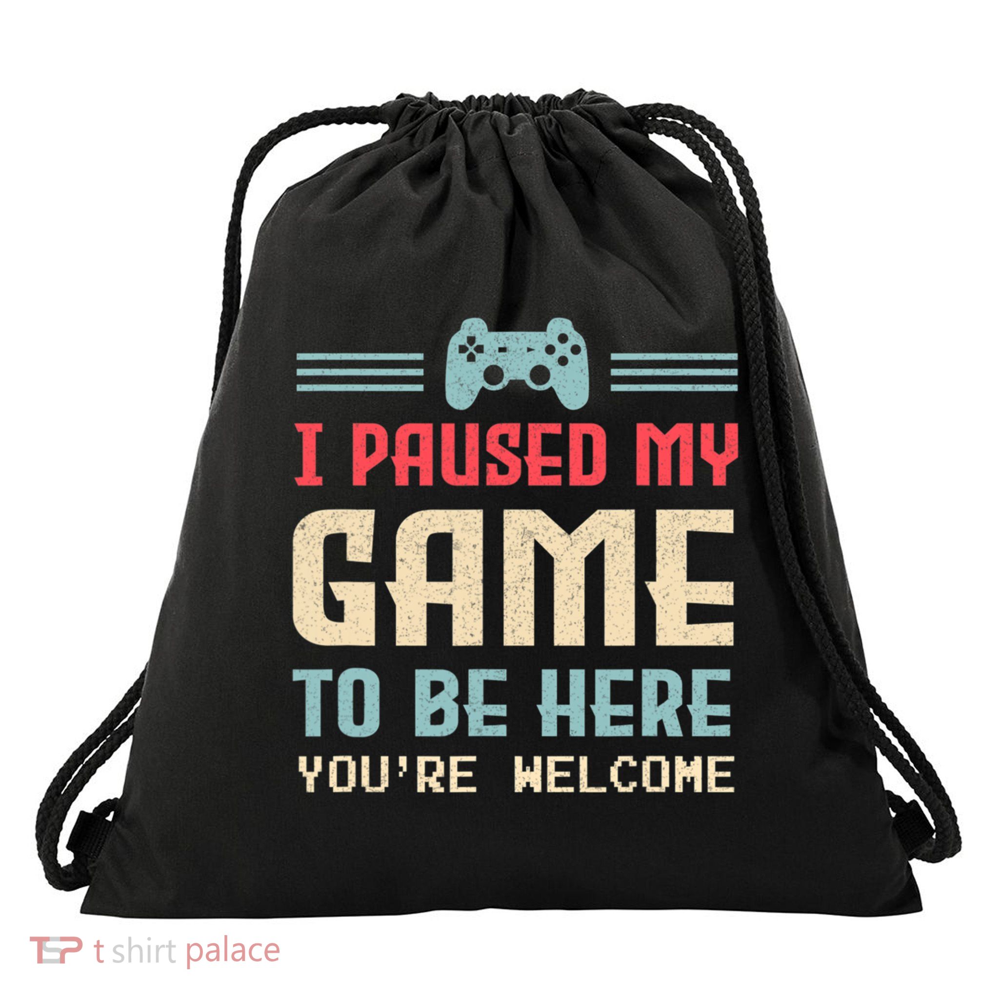 I Paused My Game To Be Here You're Welcome Retro Gamer Gift Drawstring Bag