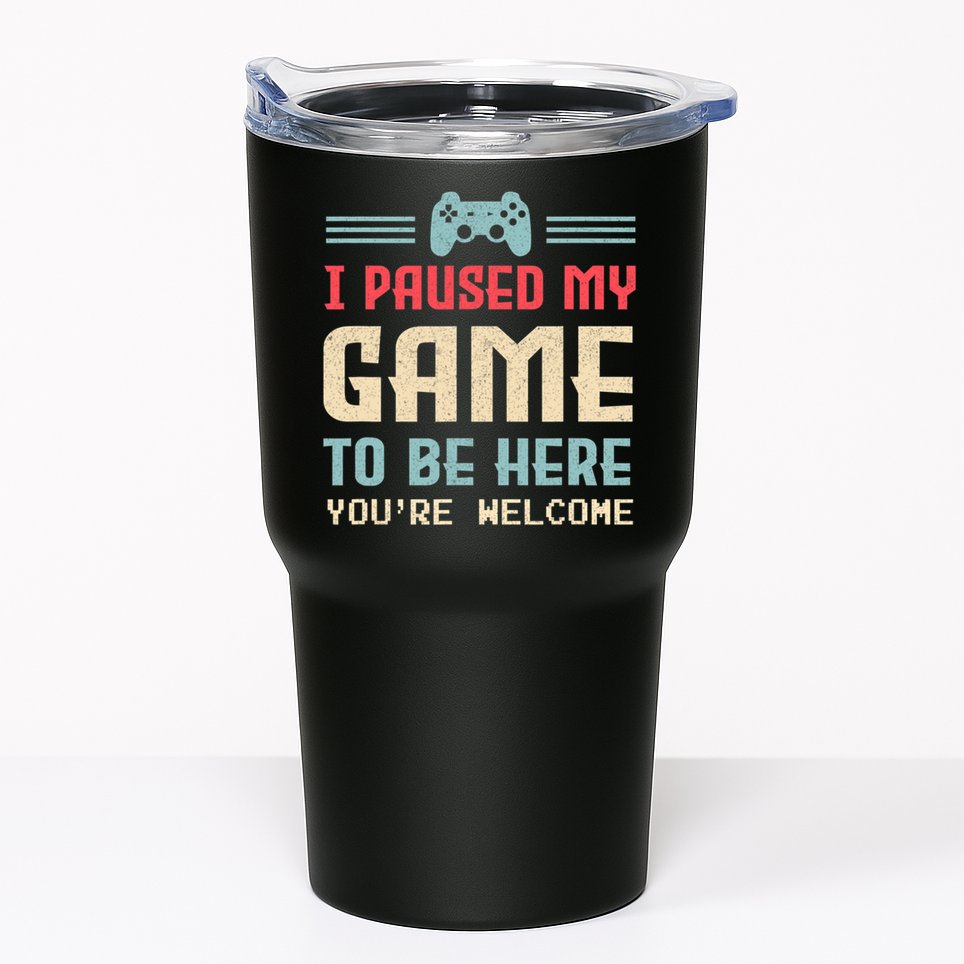 I Paused My Game To Be Here You're Welcome Retro Gamer Gift Tumbler
